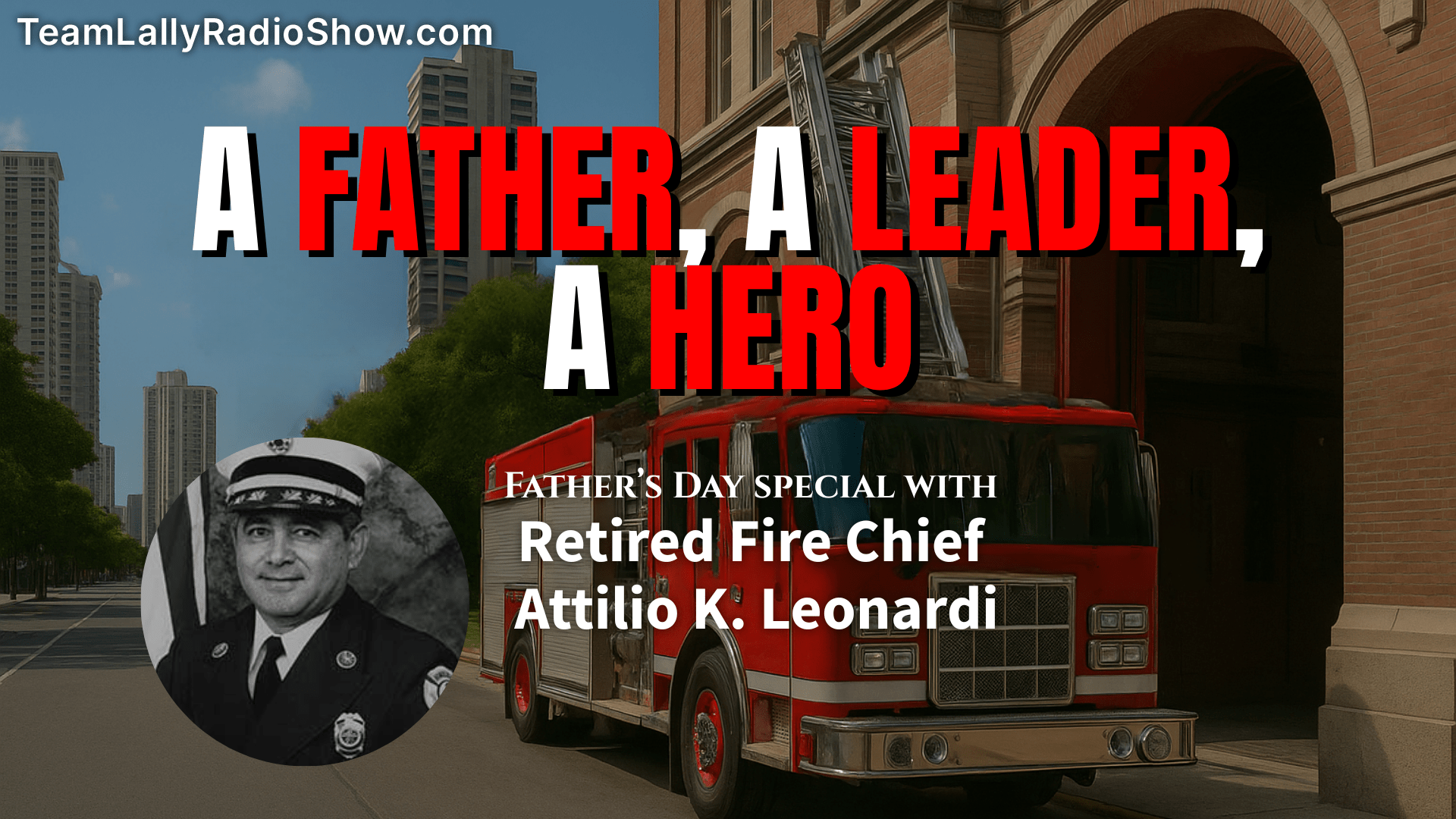 Honoring a Life of Leadership & Love with Retired Fire Chief Attilio K. Leonardi